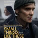 Small Things Like These Movie Review and Poster 2024